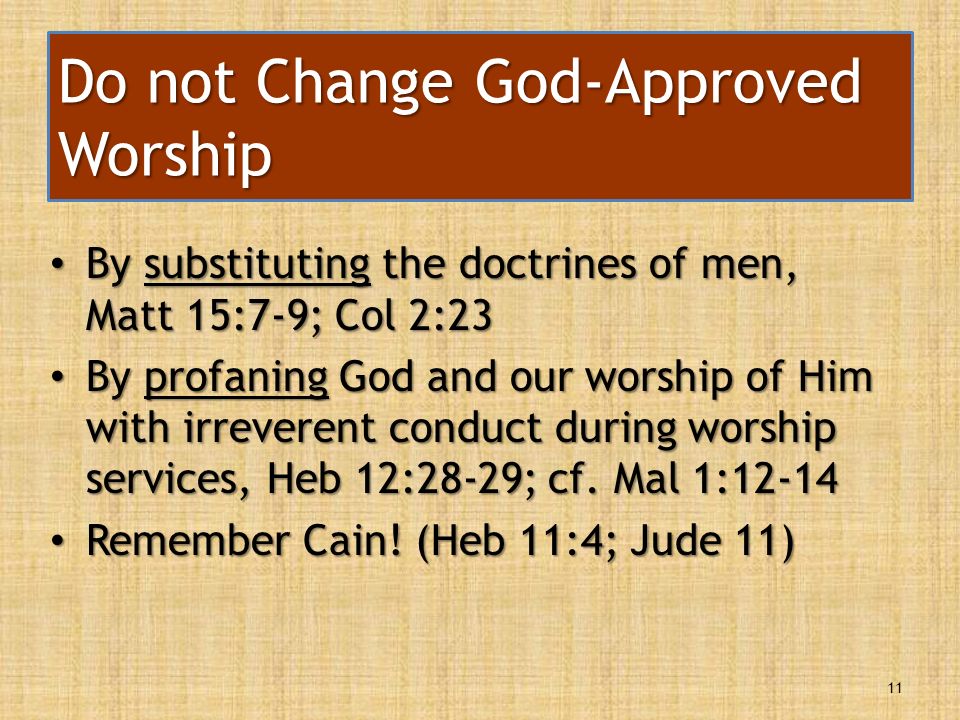 By substituting the doctrines of men, Matt 15:7-9; Col 2:23 By substituting the doctrines of men, Matt 15:7-9; Col 2:23 By profaning God and our worship of Him with irreverent conduct during worship services, Heb 12:28-29; cf.