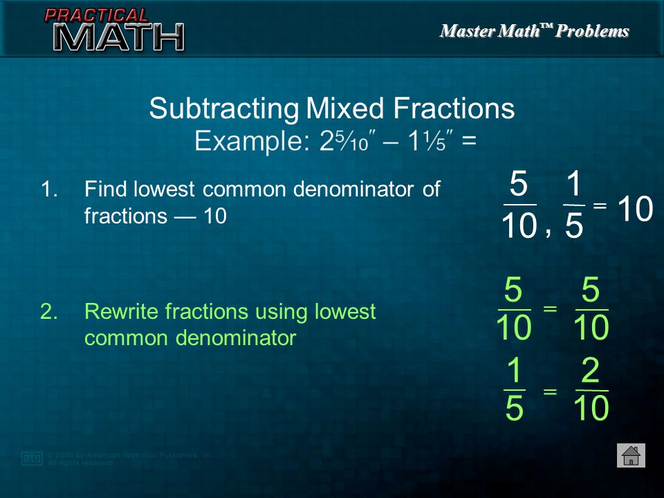 Master Math ™ Problems Find lowest common denominator of fractions — 10 Subtracting Mixed Fractions 5 10 =,