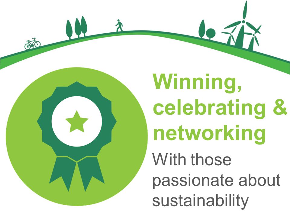 Winning, celebrating & networking With those passionate about sustainability
