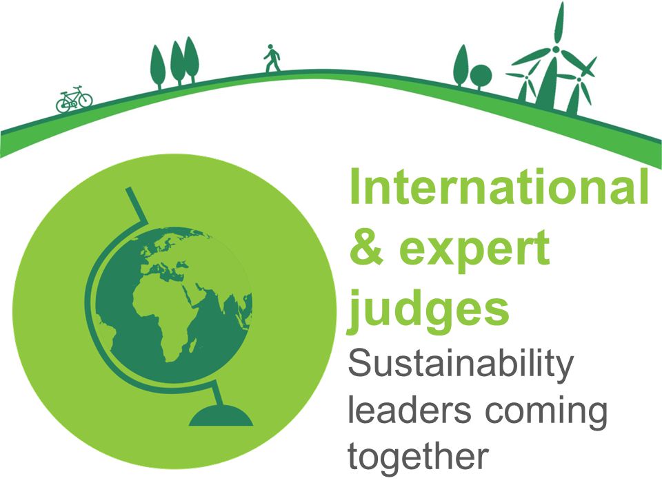 International & expert judges Sustainability leaders coming together
