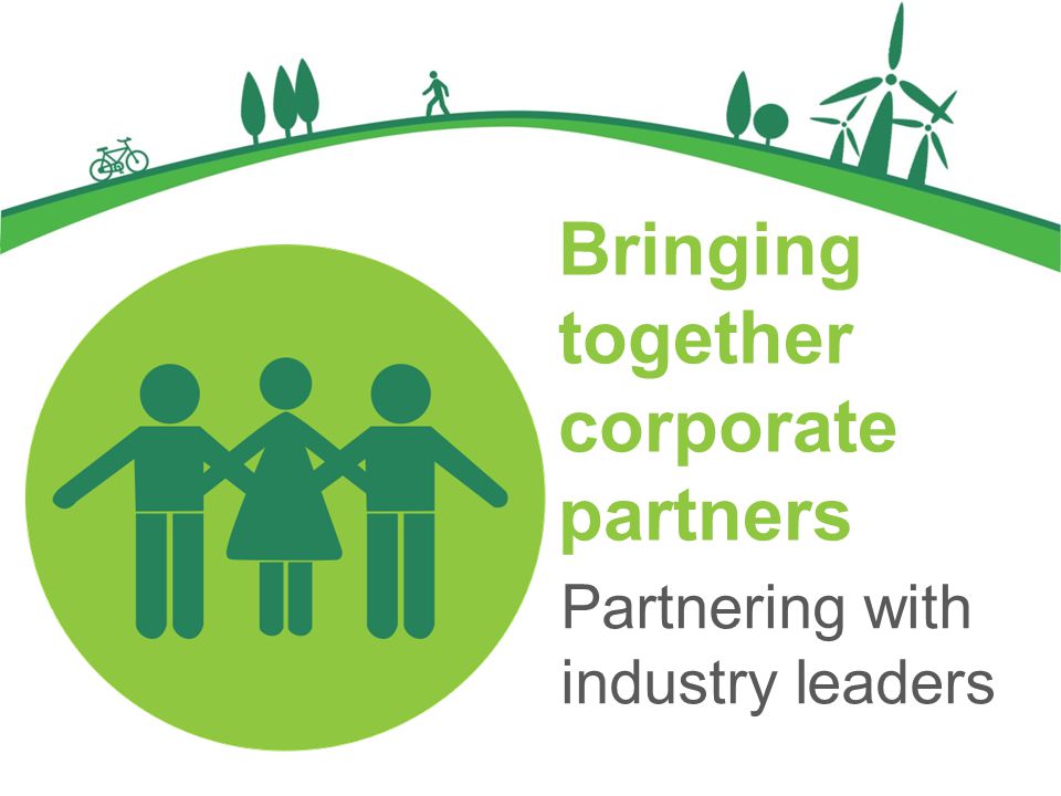 Bringing together corporate partners Partnering with industry leaders