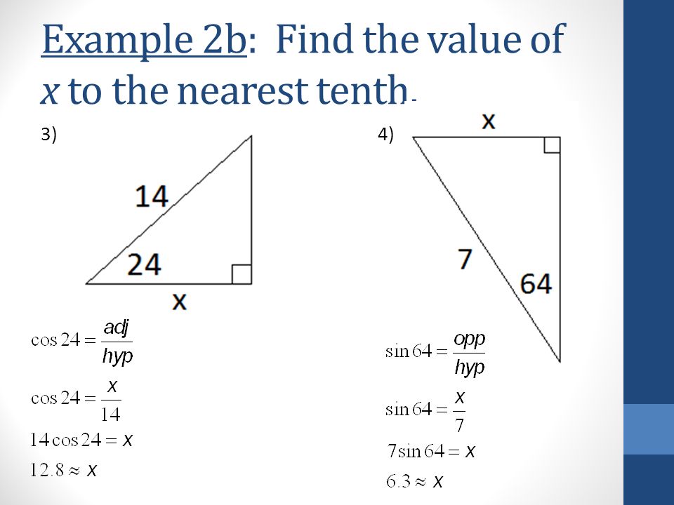 Example 2b: Find the value of x to the nearest tenth. 3)4)