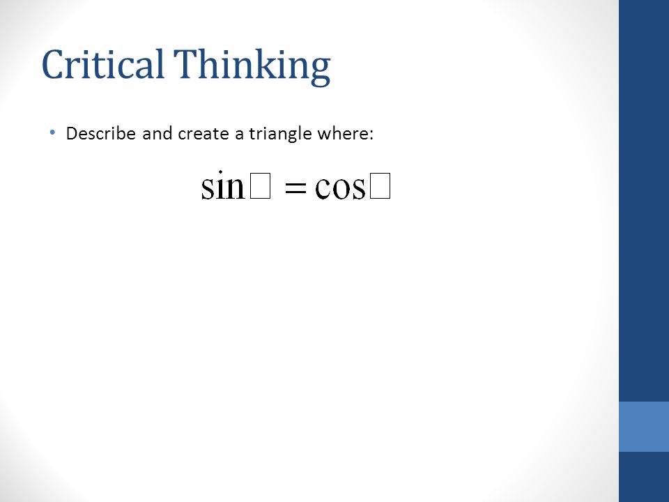 Critical Thinking Describe and create a triangle where: