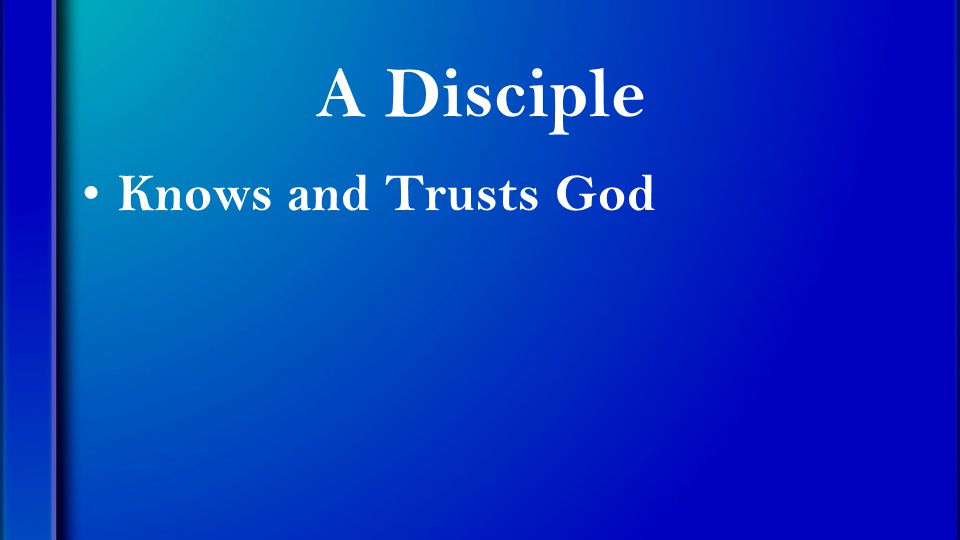 A Disciple Knows and Trusts God