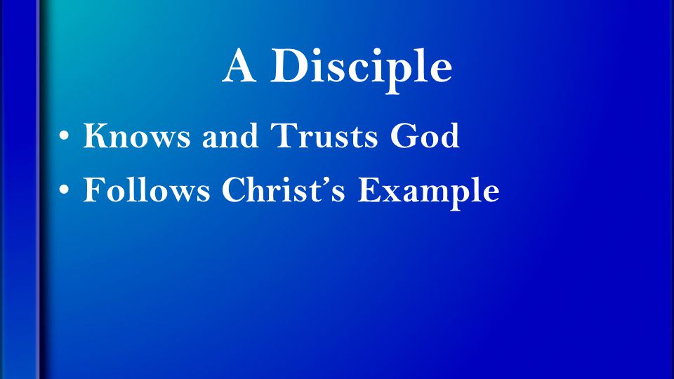A Disciple Knows and Trusts God Follows Christ’s Example