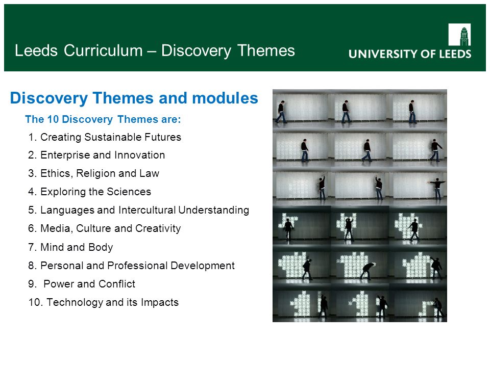 Leeds Curriculum – Discovery Themes Discovery Themes and modules The 10 Discovery Themes are: 1.