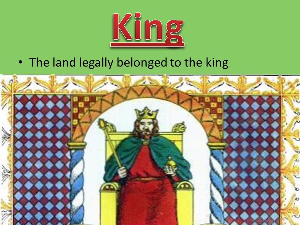 The land legally belonged to the king