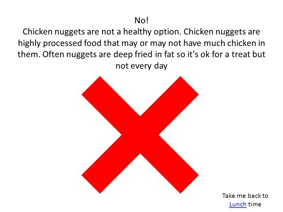 No. Chicken nuggets are not a healthy option.