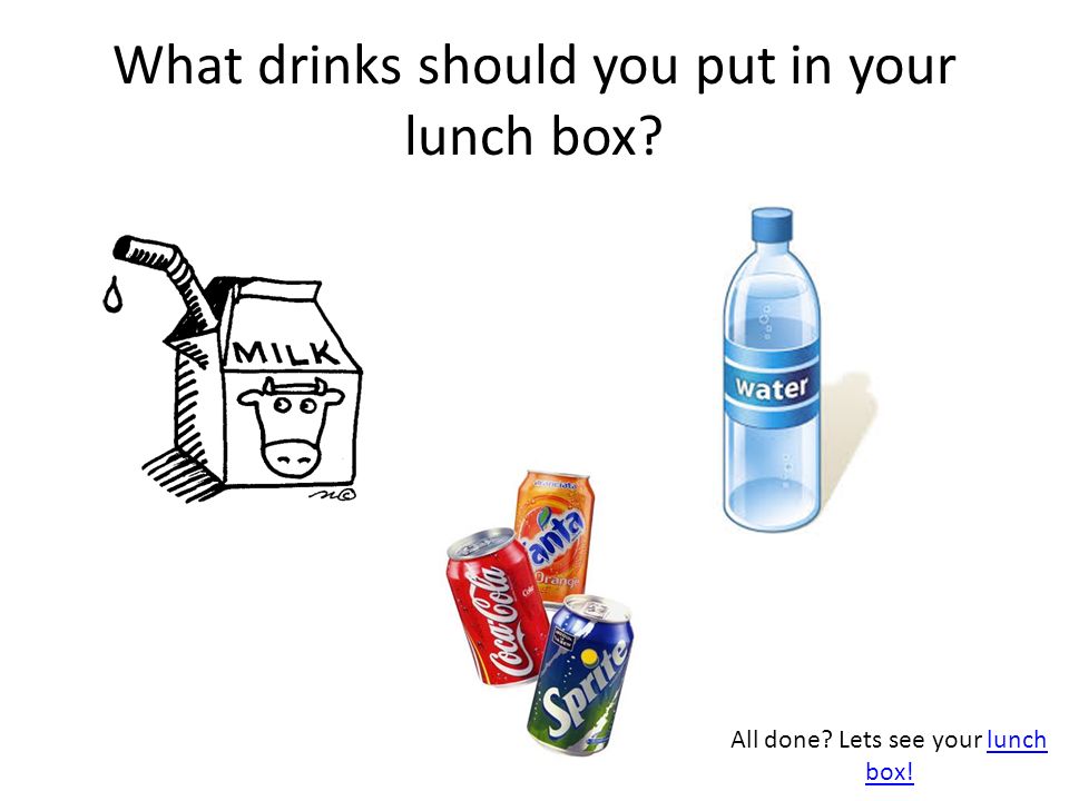 What drinks should you put in your lunch box All done Lets see your lunch box!