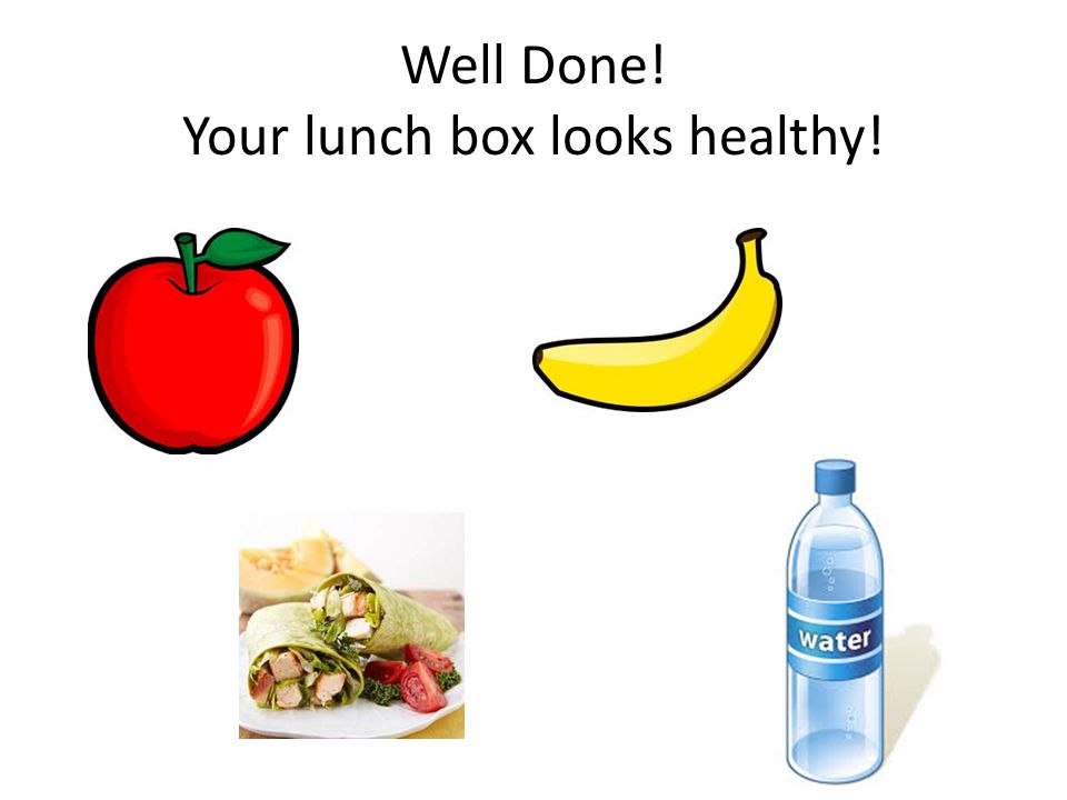 Well Done! Your lunch box looks healthy!