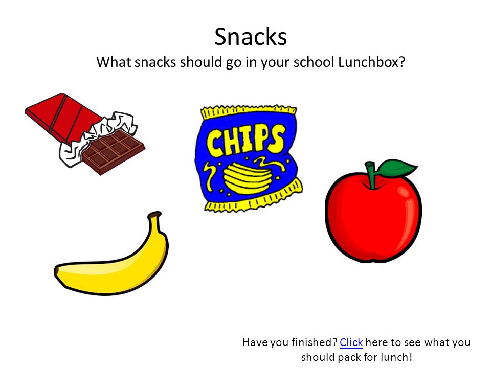 Snacks What snacks should go in your school Lunchbox.