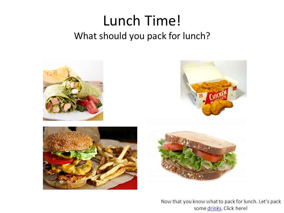 Lunch Time. What should you pack for lunch. Now that you know what to pack for lunch.