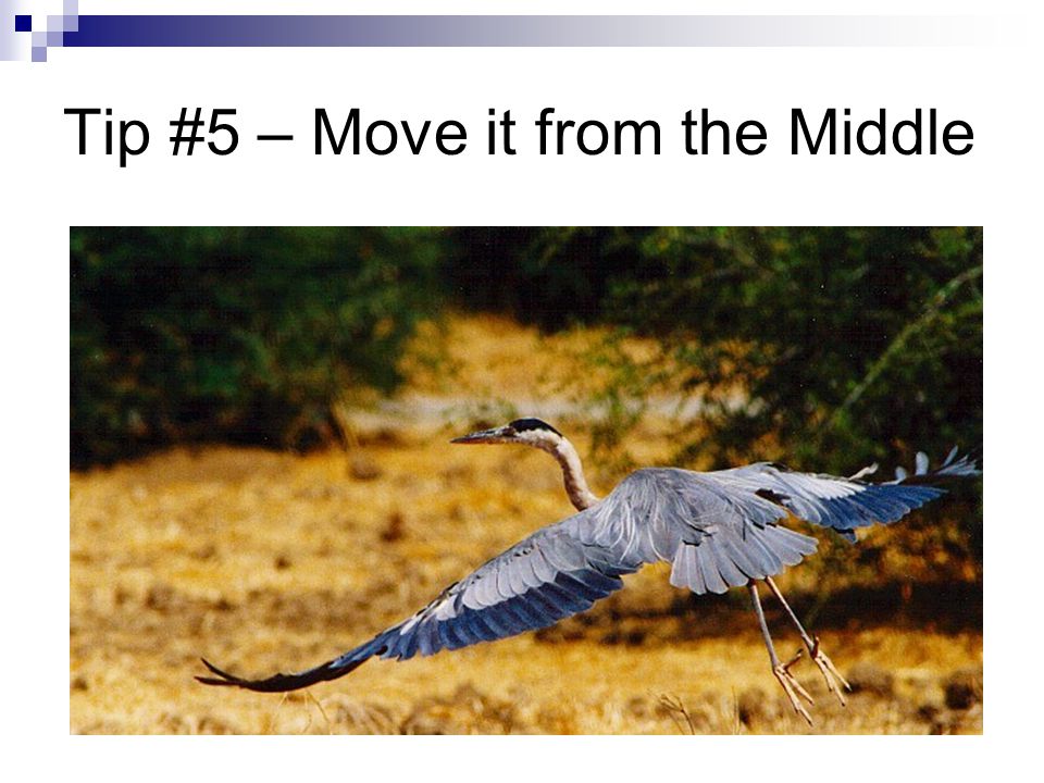 Tip #5 – Move it from the Middle