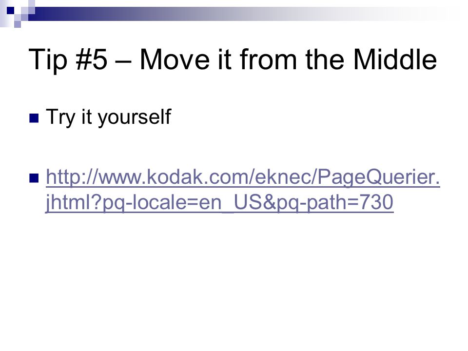 Tip #5 – Move it from the Middle Try it yourself