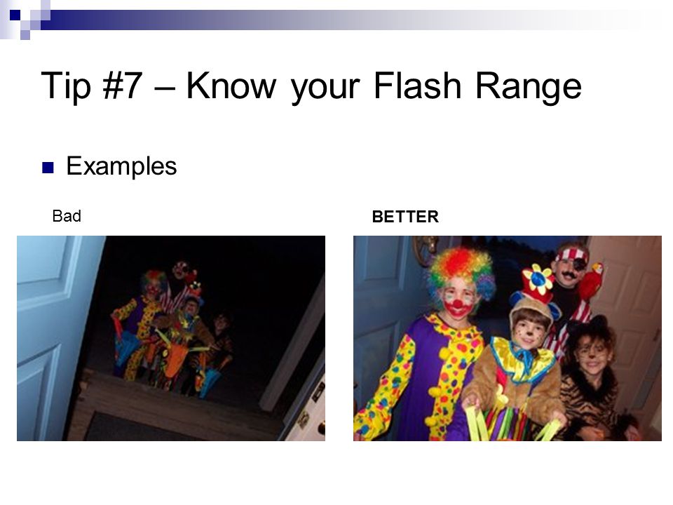 Tip #7 – Know your Flash Range Examples Bad BETTER