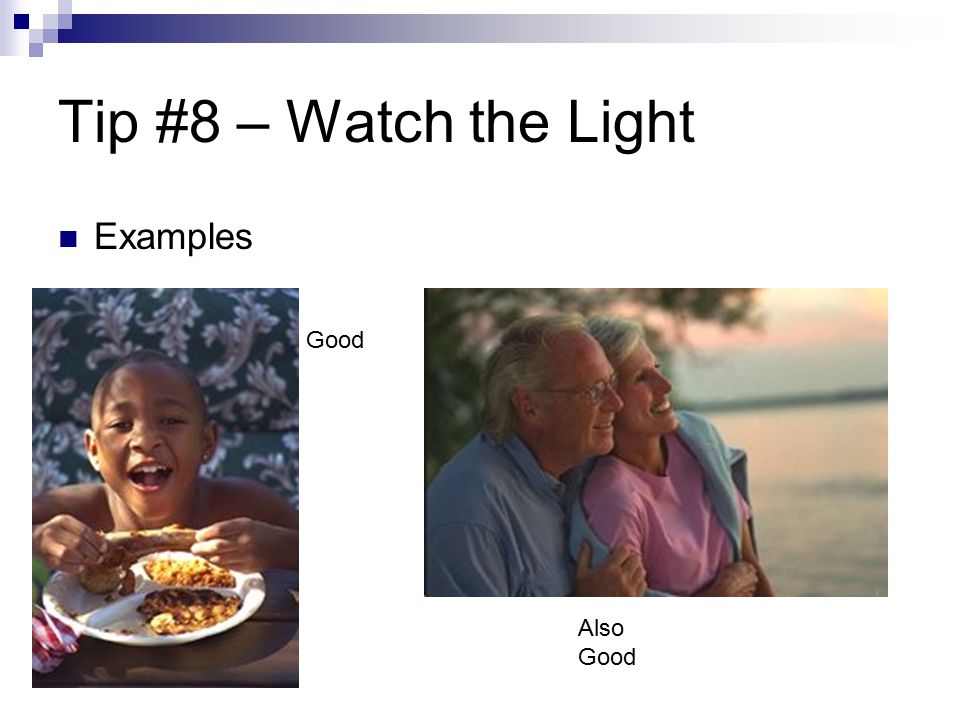 Tip #8 – Watch the Light Examples Good Also Good