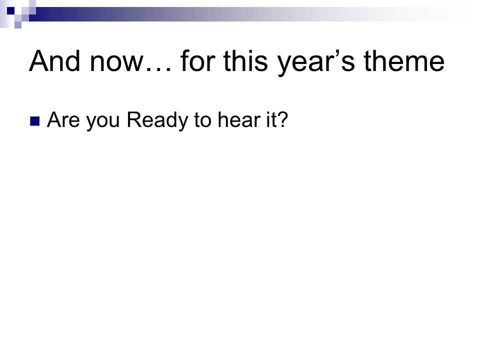 And now… for this year’s theme Are you Ready to hear it