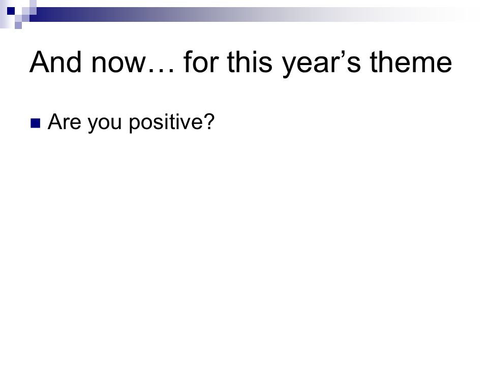 And now… for this year’s theme Are you positive