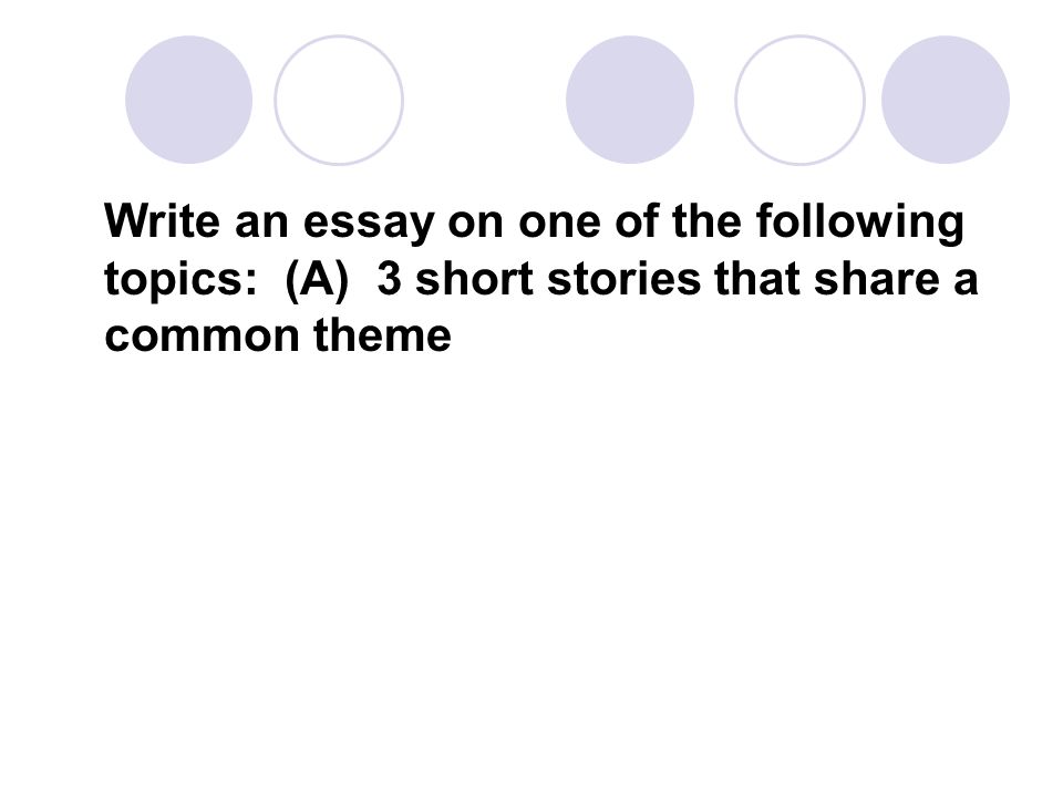 English Literature Essay Topics Write An Essay On One Of The Following Topics A Short Stories That Share A Common Theme Apa Sample Essay Paper also Process Essay Example Paper Sample Body Paragraphs For The Short Story Essay Topics Ppt Interesting Persuasive Essay Topics For High School Students