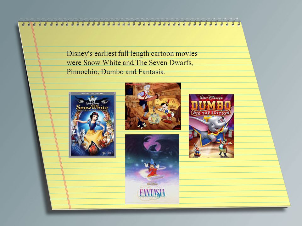 Disney s earliest full length cartoon movies were Snow White and The Seven Dwarfs, Pinnochio, Dumbo and Fantasia.