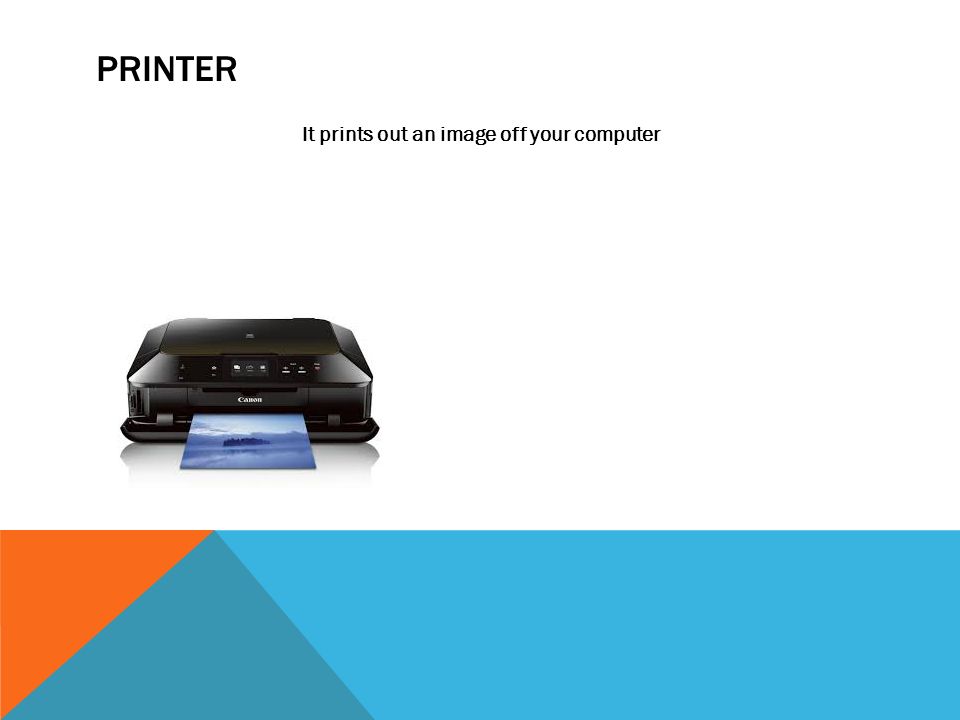 PRINTER It prints out an image off your computer