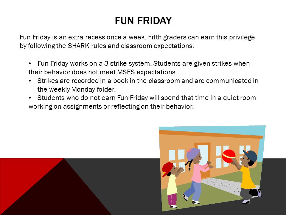 FUN FRIDAY Fun Friday is an extra recess once a week.