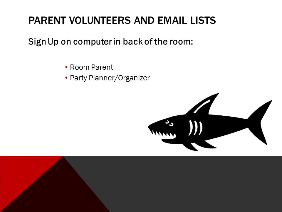 PARENT VOLUNTEERS AND  LISTS Sign Up on computer in back of the room: Room Parent Party Planner/Organizer