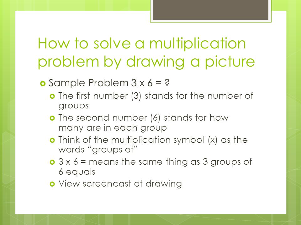 How to solve a multiplication problem by drawing a picture  Sample Problem 3 x 6 = .