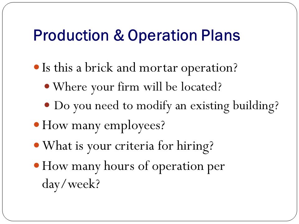 Production & Operation Plans Is this a brick and mortar operation.