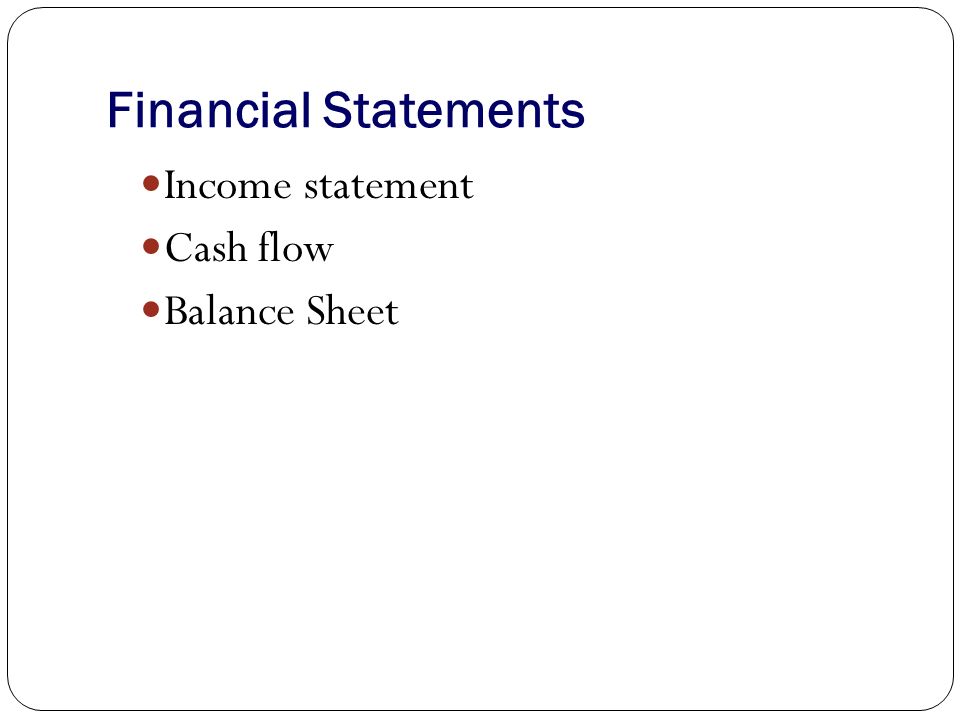 Financial Statements Income statement Cash flow Balance Sheet