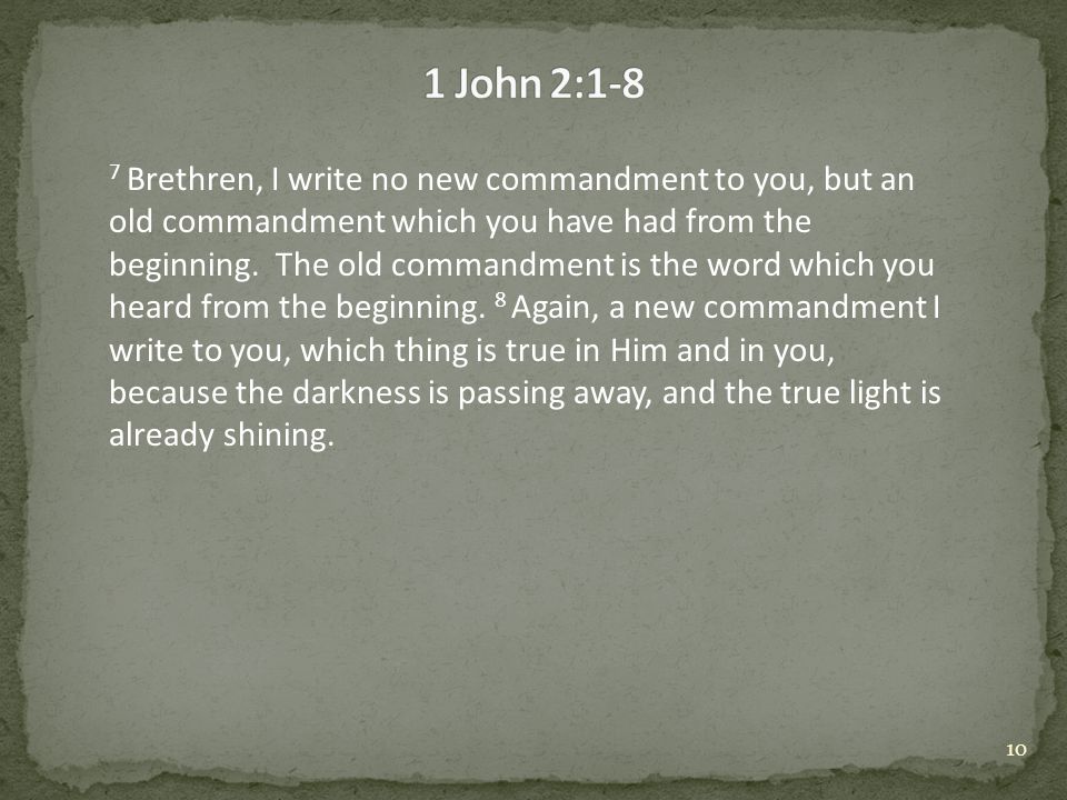 7 Brethren, I write no new commandment to you, but an old commandment which you have had from the beginning.