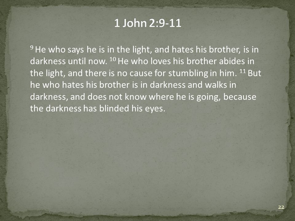9 He who says he is in the light, and hates his brother, is in darkness until now.