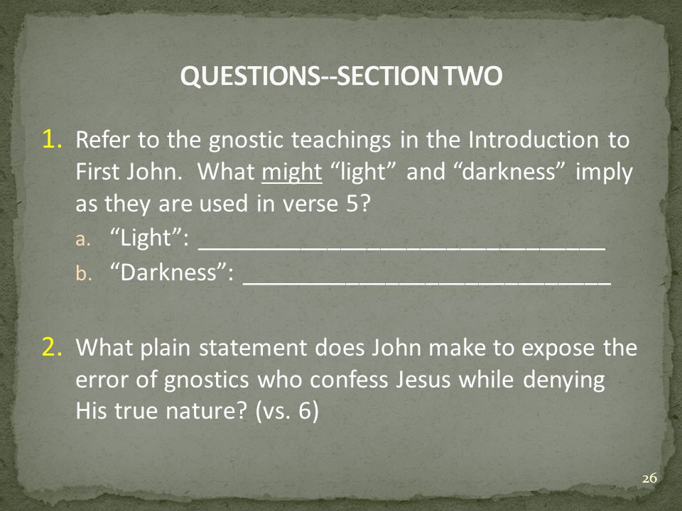 1. Refer to the gnostic teachings in the Introduction to First John.