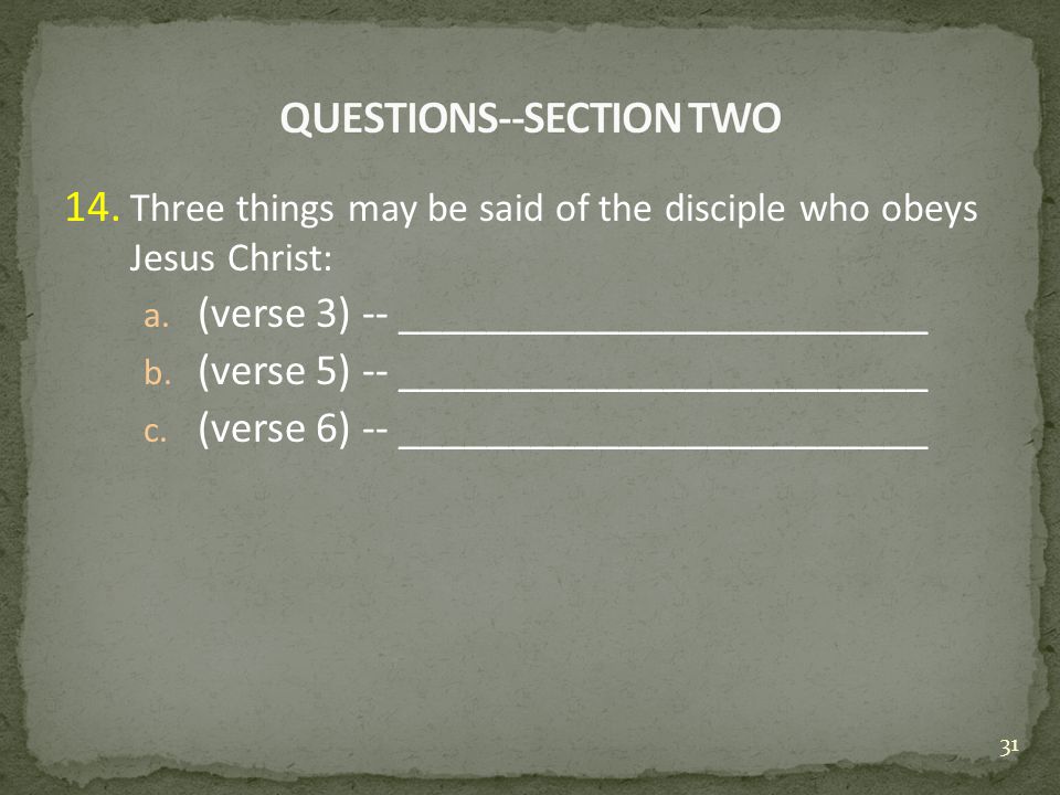 14. Three things may be said of the disciple who obeys Jesus Christ: a.