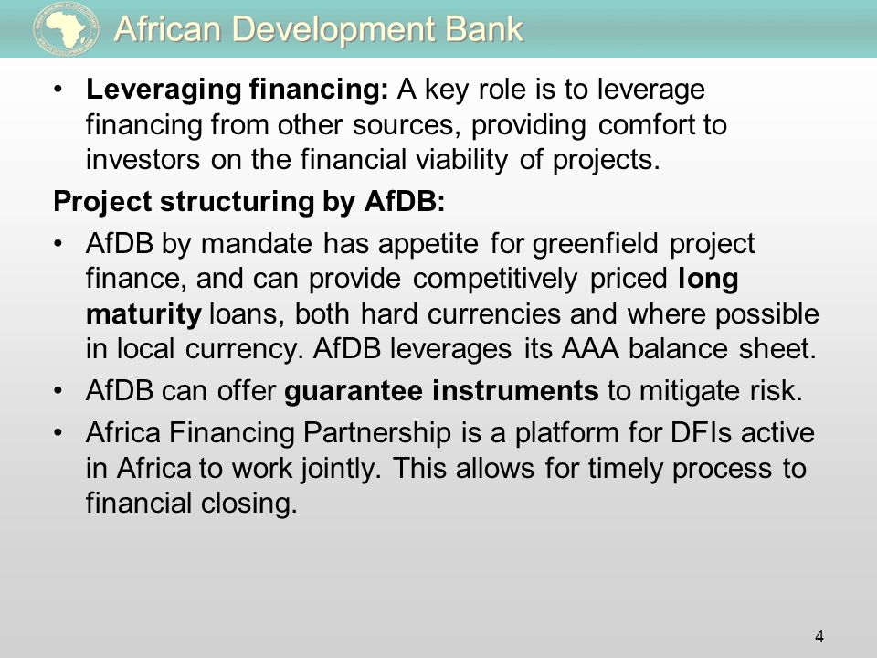 Leveraging financing: A key role is to leverage financing from other sources, providing comfort to investors on the financial viability of projects.