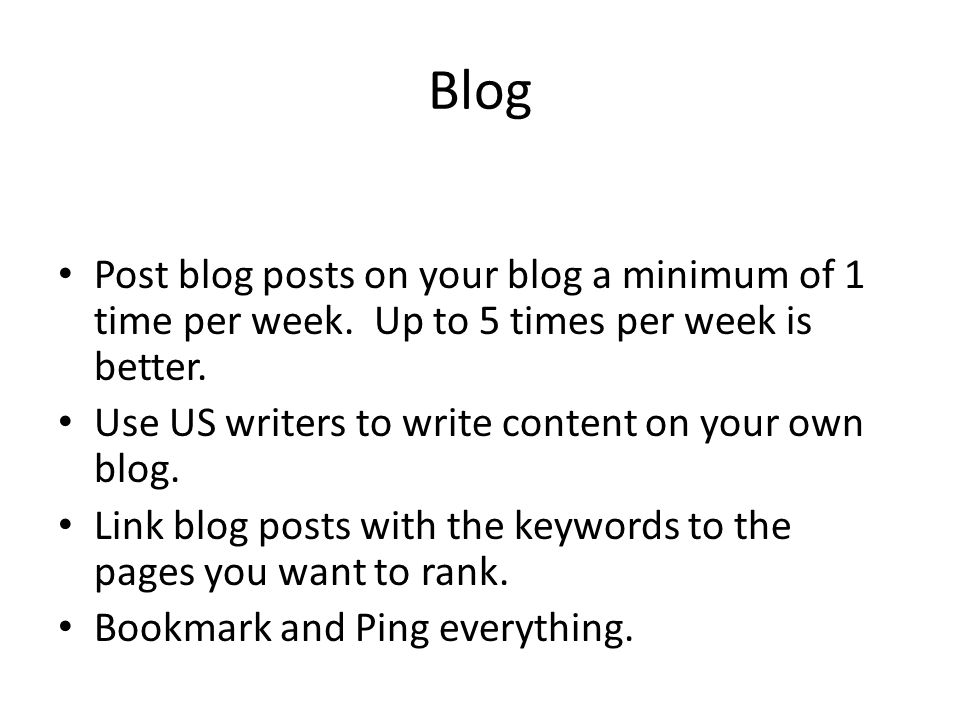 Blog Post blog posts on your blog a minimum of 1 time per week.