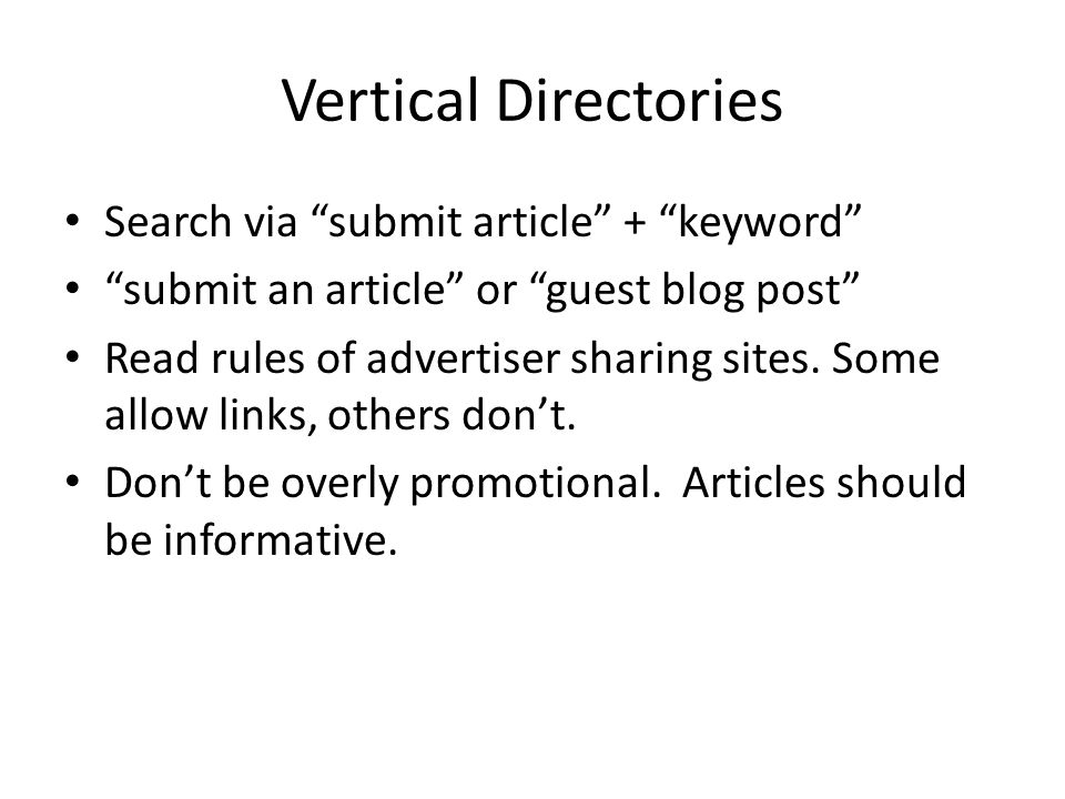 Vertical Directories Search via submit article + keyword submit an article or guest blog post Read rules of advertiser sharing sites.