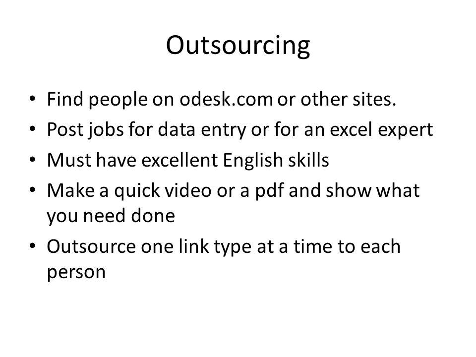 Outsourcing Find people on odesk.com or other sites.