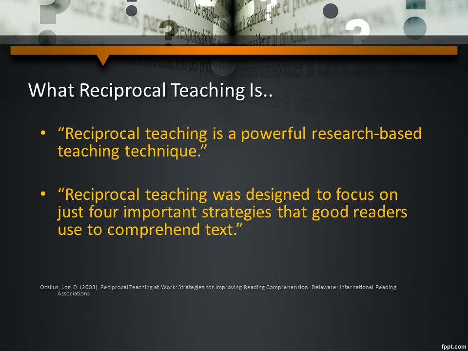 Reciprocal Teaching Previewing Self-questioning Making connections Visualizing Monitoring Evaluating Knowing how words work To be part of a broader framework of comprehension strategies that include: