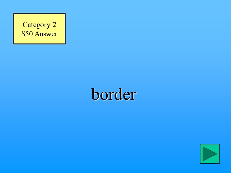 Category 2 $50 Question What is the imaginary line that divides two countries, states, or continents