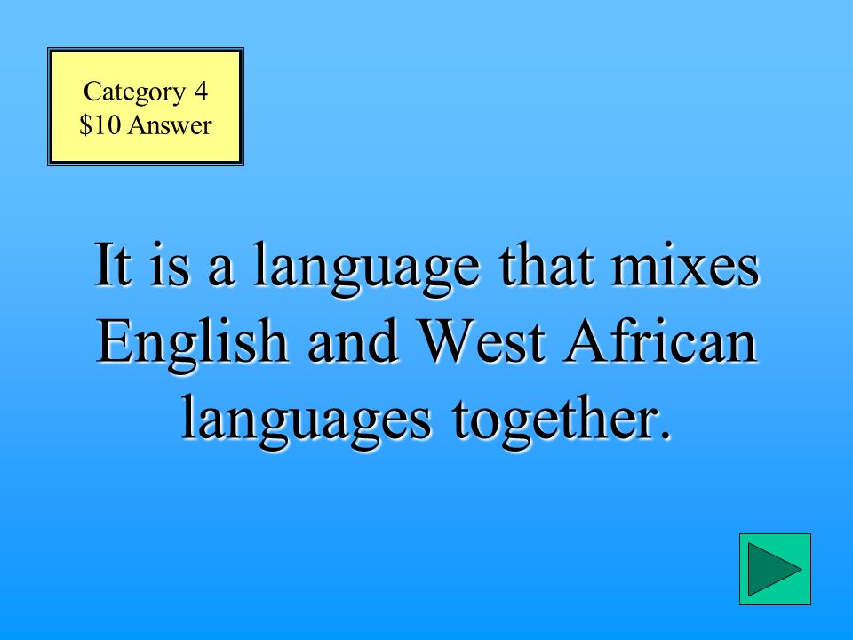 Category 4 $10 Question Which of the following describes the Gullah language