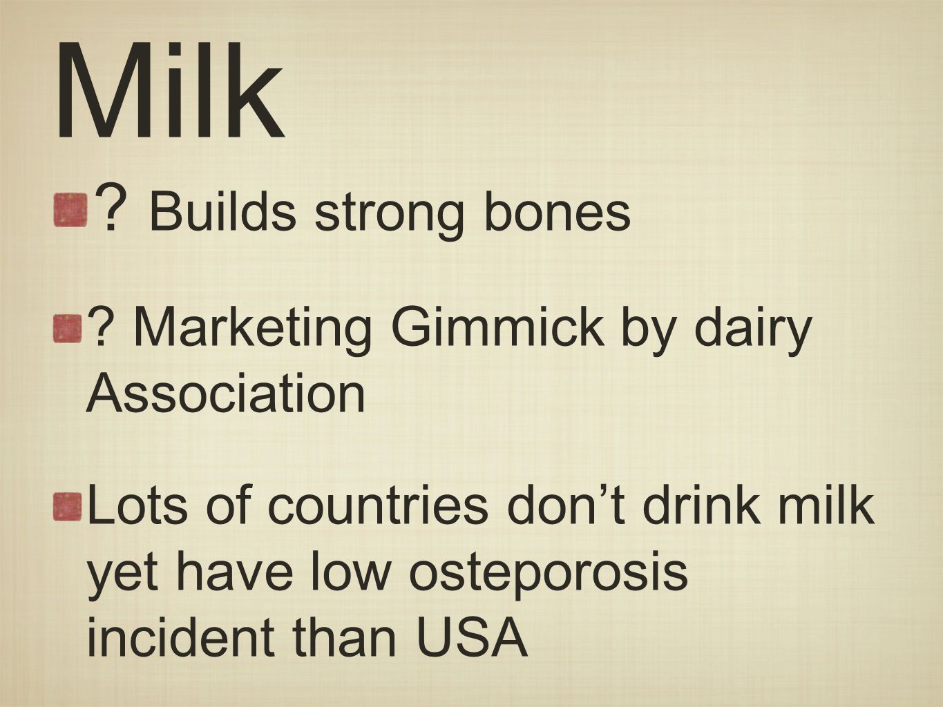 Milk . Builds strong bones .