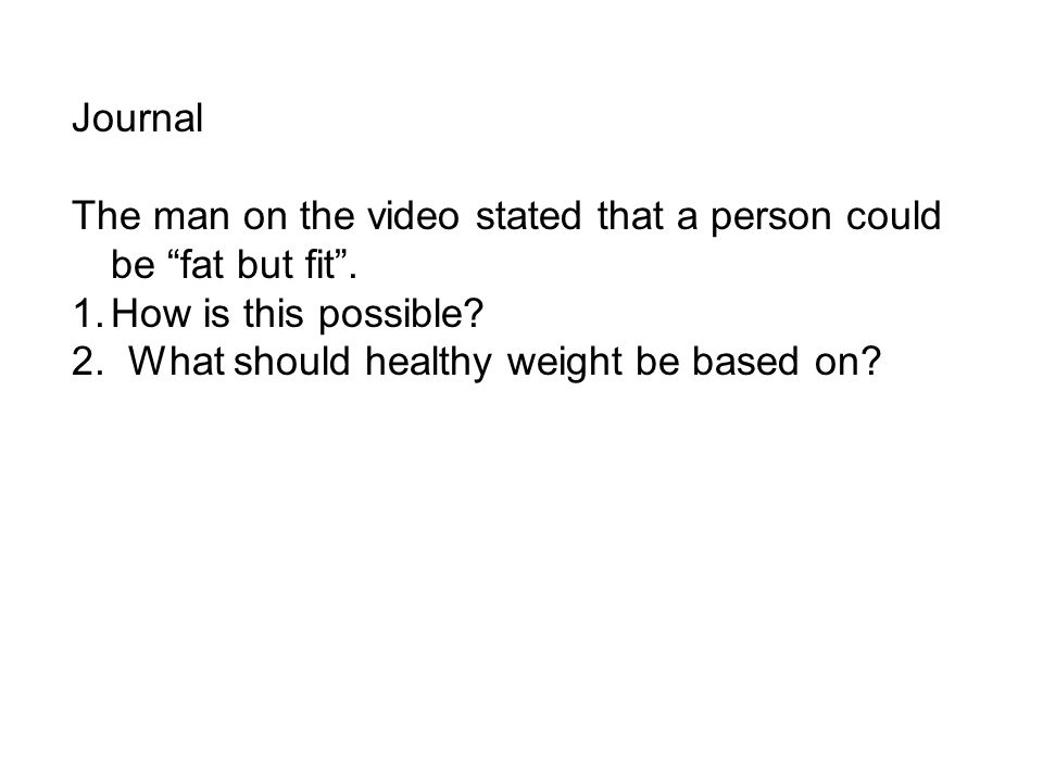 Journal The man on the video stated that a person could be fat but fit .