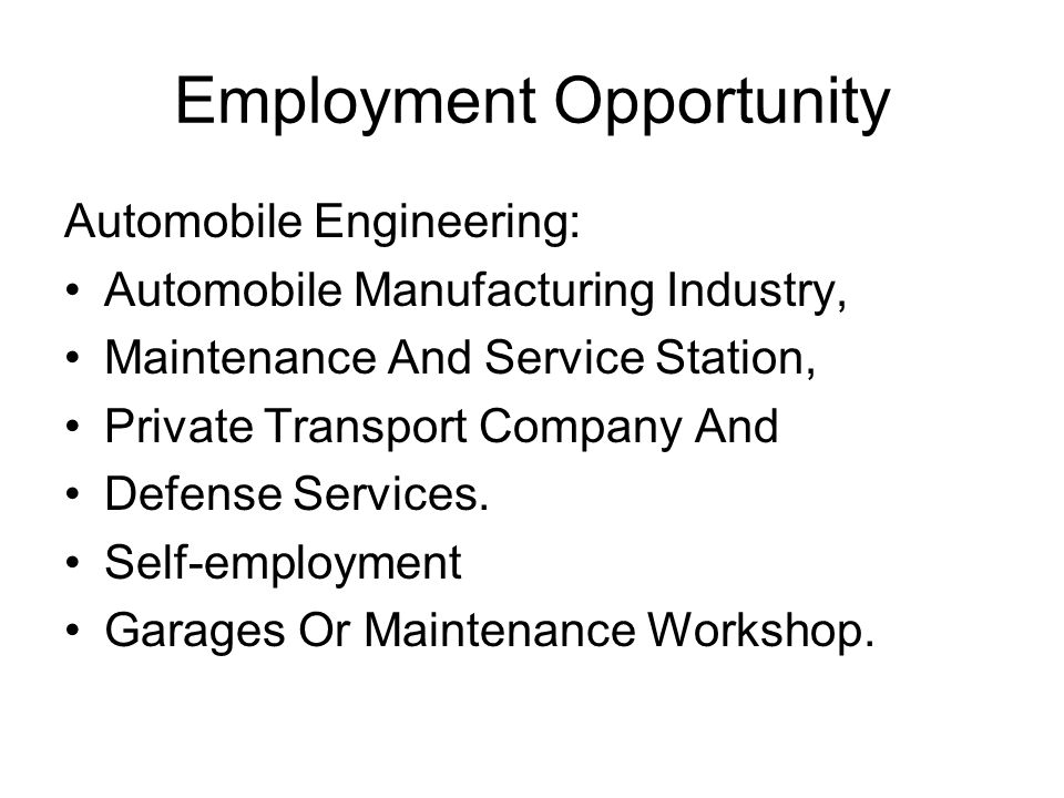 Employment Opportunity Automobile Engineering: Automobile Manufacturing Industry, Maintenance And Service Station, Private Transport Company And Defense Services.