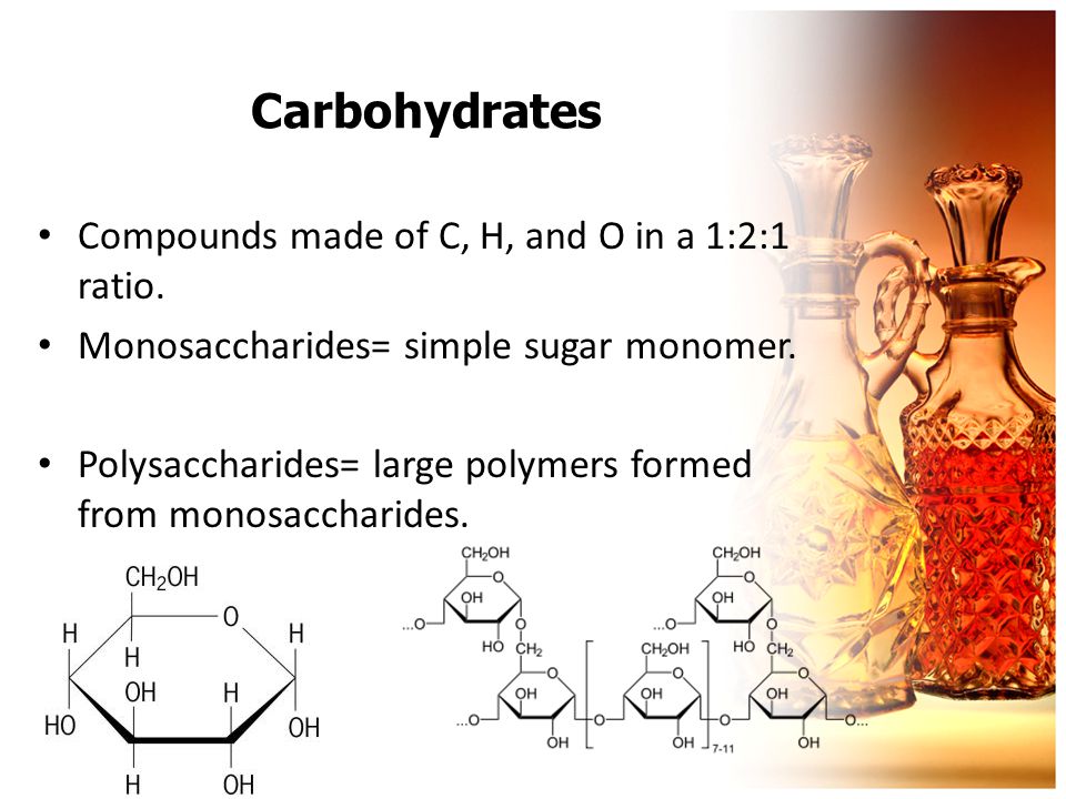 Carbohydrates Compounds made of C, H, and O in a 1:2:1 ratio.