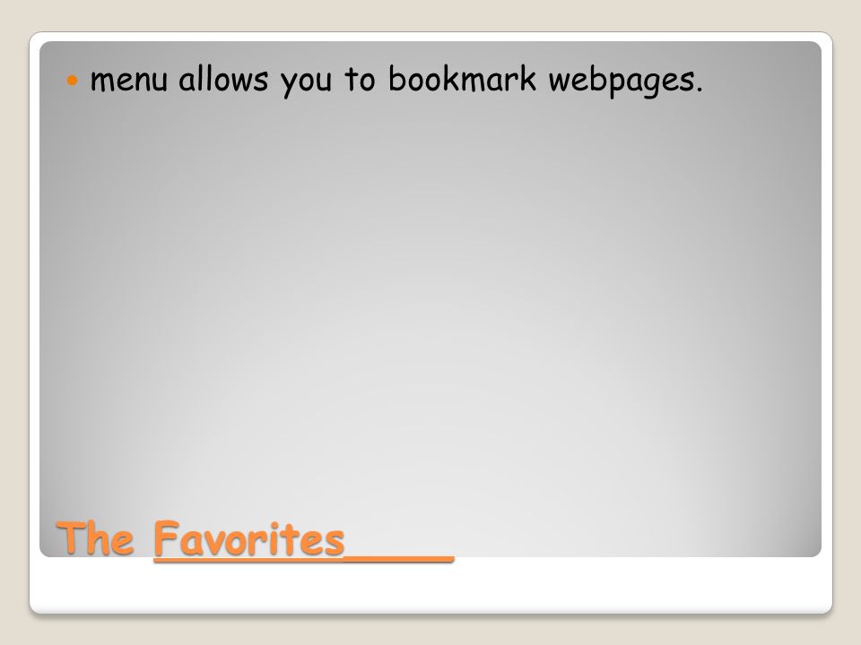The Favorites____ menu allows you to bookmark webpages.