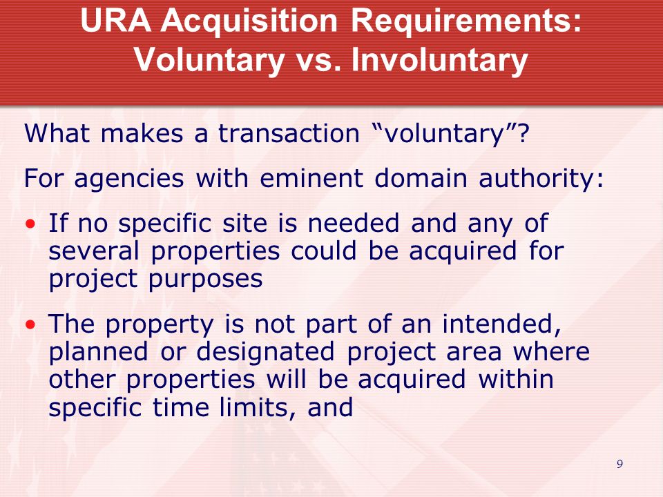 9 URA Acquisition Requirements: Voluntary vs. Involuntary What makes a transaction voluntary .