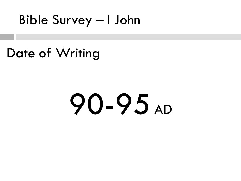 Bible Survey – I John Date of Writing AD