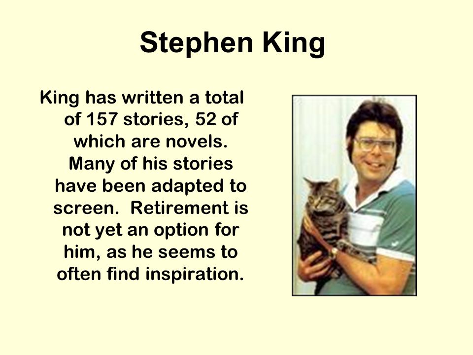 Stephen King King has written a total of 157 stories, 52 of which are novels.