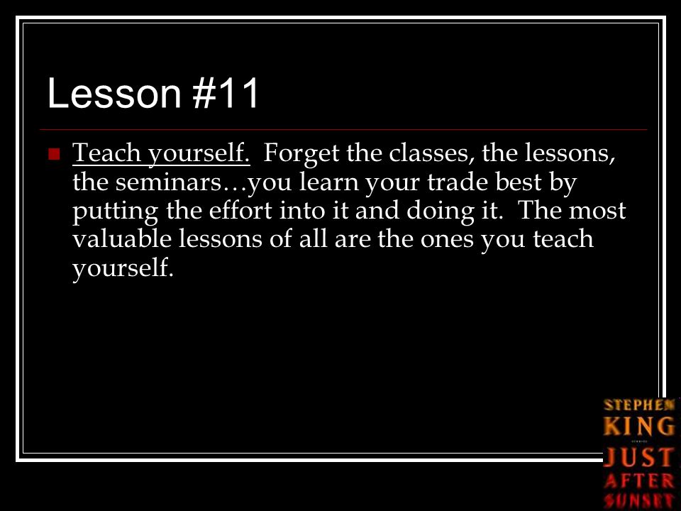 Lesson #11 Teach yourself.